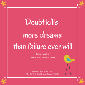 Doubt kills more dreams